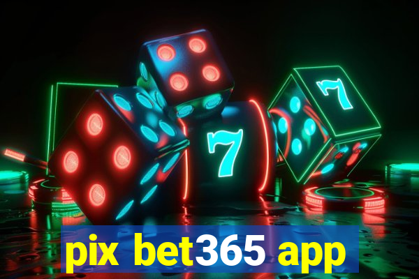 pix bet365 app